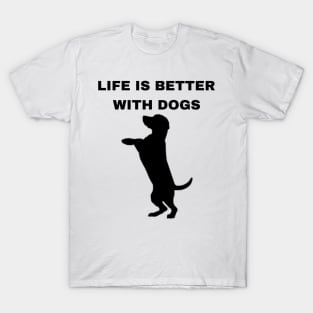 Life is Better with Dogs - Dogs Pets Funny #4 T-Shirt